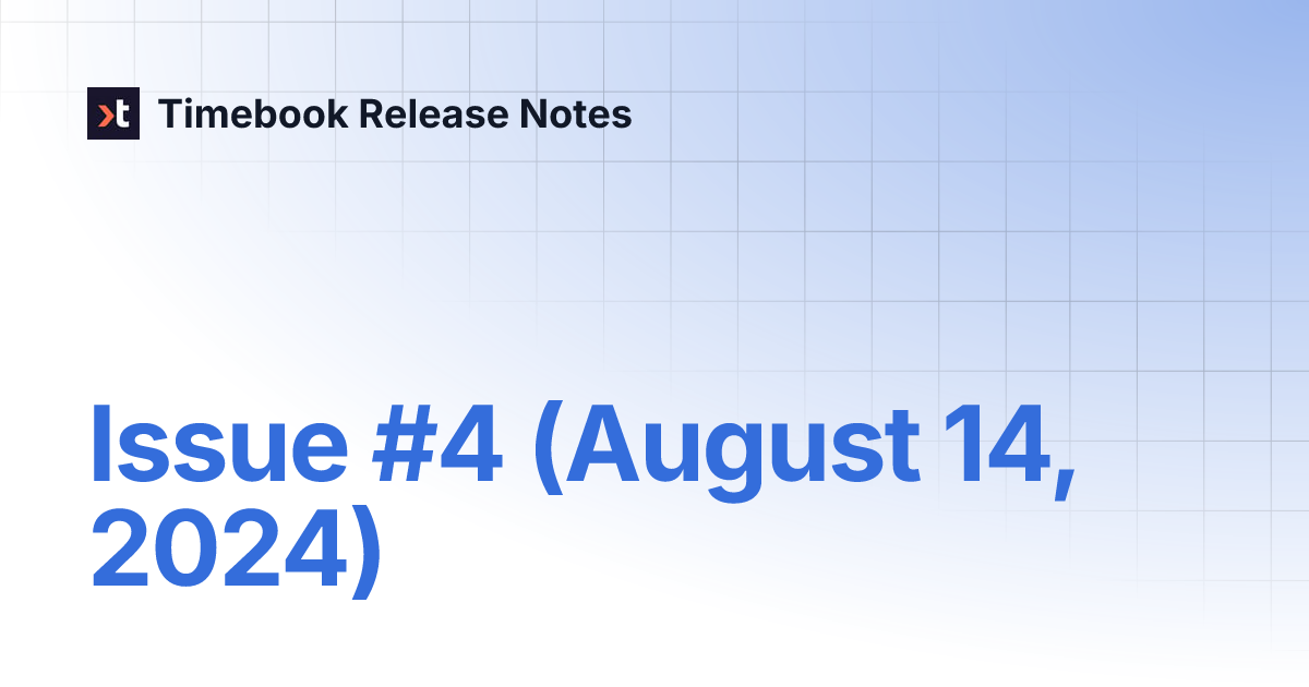 Issue 4 (August 14, 2024) Timebook Release Notes